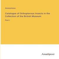 Anonymous Catalogue of Orthopterous Insects in the Collection of the British