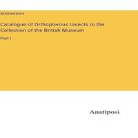 Anonymous Catalogue of Orthopterous Insects in the Collection of the British in White