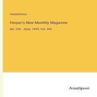 Anonymous Harper's New Monthly Magazine:No. CIX - June, 1859, Vol. XIX