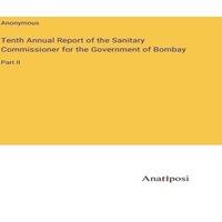 Anonymous Tenth Annual Report of the Sanitary Commissioner for the