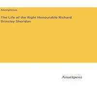 Anonymous The Life of the Right Honourable Richard Brinsley Sheridan in White
