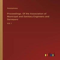 Anonymous Proceedings. Of the Association of Municipal & Sanitary in White
