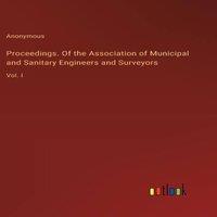 Anonymous Proceedings. Of the Association of Municipal & Sanitary