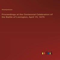 Anonymous Proceedings at the Centennial Celebration of the Battle of