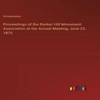 Anonymous Proceedings of the Bunker Hill Monument Association at the Annual
