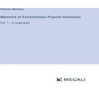 Charles Mackay Memoirs of Extraordinary Popular Delusions :Vol. 1 - in large