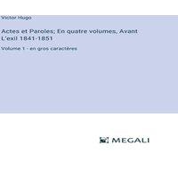 Victor Hugo Actes et Paroles; En quatre volumes, Avant L'exil 1841-1851:Volume