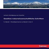 Johann Wolfgang von Goethe Goethes naturwissenschaftliche Schriften:5. Band - Paralipomena zu