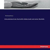 Anonymous Urkundenbuch des Hochstifts Halberstadt und seiner Bischofe