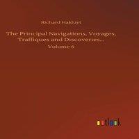 Richard Hakluyt The Principal Navigations, Voyages, Traffiques and