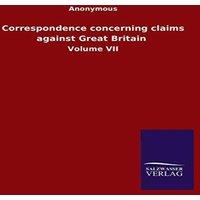 Anonymous Correspondence concerning claims against Great Britain :Volume VII in White