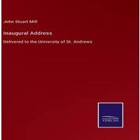 John Stuart Mill Inaugural Address:Delivered to the University of St. Andrews in White