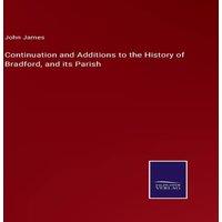 John James Continuation & Additions to the History of Bradford, & its