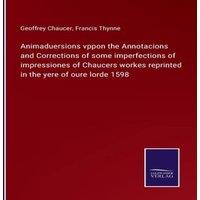 Geoffrey Chaucer Animaduersions vppon the Annotacions & Corrections of some in White
