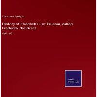 Thomas Carlyle History of Friedrich II. of Prussia, called Frederick the