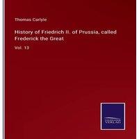 Thomas Carlyle History of Friedrich II. of Prussia, called Frederick the
