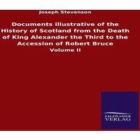 Joseph Stevenson Documents illustrative of the History of Scotland from the Death