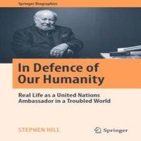 Stephen Hill In Defence of Our Humanity : Real Life as a United Nations