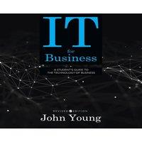 John Young IT for Business: A Student's Guide to the Technology of Business