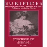 Euripides Iphigenia Among the Taurians, Bacchae, Iphigenia at Aulis, Rhesus