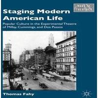 Thomas Fahy Staging Modern American Life: Popular Culture in the Experimental