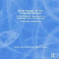 Nicky Hutchinson Body Image in the Primary School: A Self-Esteem Approach to