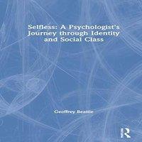 Geoffrey Beattie Selfless: A Psychologist's Journey through Identity & Social in White