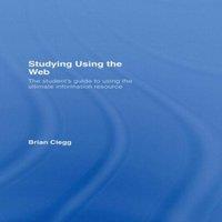Brian Clegg Studying Using the Web: The Student's Guide to Using the Ultimate in White