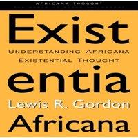 Lewis R. Gordon Existentia Africana: Understanding Africana Existential Thought