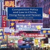 Mark Williams Competition Policy & Law in China, Hong Kong & Taiwan