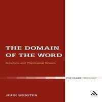 John Webster The Domain of the Word: Scripture & Theological Reason Hardcover
