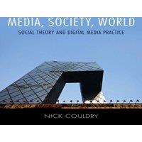 Nick Couldry Media, Society, World: Social Theory & Digital Media Practice in White