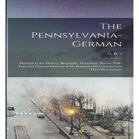 Anonymous The Pennsylvania-German : Devoted to the History, Biography in White