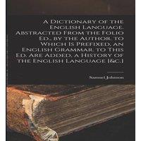 Samuel Johnson A Dictionary of the English Language. Abstracted From the Folio