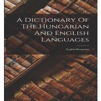 Anonymous A Dictionary Of The Hungarian & English Languages: