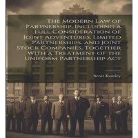 Scott Rowley The Modern law of Partnership, Including a Full Consideration of in White