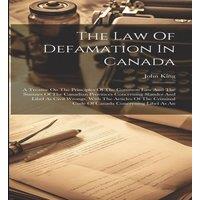 John King The Law Of Defamation In Canada: A Treatise On The Principles Of
