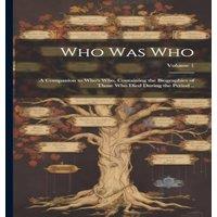 Anonymous Who Was Who: A Companion to Who's Who, Containing the Biographies