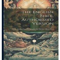 Anonymous The English Bible, Authorized Version: Newly Divided Into