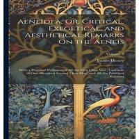 James Henry Aeneidea, Or, Critical, Exegetical, & Aesthetical Remarks On the in White