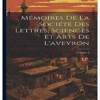 Anonymous Memoires De La Societe Des Lettres, Sciences Et Arts De L'aveyron; in White