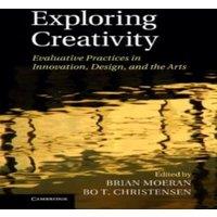 Cambridge University Press Exploring Creativity: Evaluative Practices in Innovation, Design