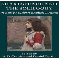 Cambridge University Press Shakespeare & the Soliloquy in Early Modern English Drama in White