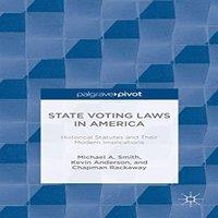 Michael A. Smith State Voting Laws in America: Historical Statues & Their Modern