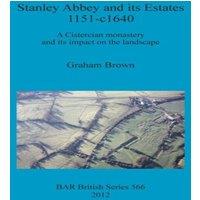 Graham Brown Stanley Abbey & its Estates 1151-c1640: A Cistercian monastery