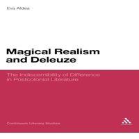 Eva Aldea Magical Realism & Deleuze: The Indiscernibility of Difference in
