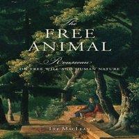 Lee MacLean The Free Animal : Rousseau on Free Will & Human Nature Hardcover