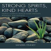 Sandra Finney Strong Spirits, Kind Hearts : Helping Students Develop Inner in White