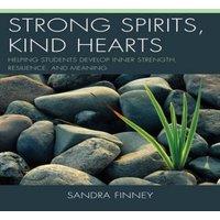 Sandra Finney Strong Spirits, Kind Hearts : Helping Students Develop Inner