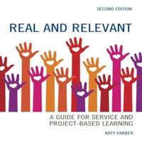 Katy Farber Real & Relevant : A Guide for Service & Project-Based Learning